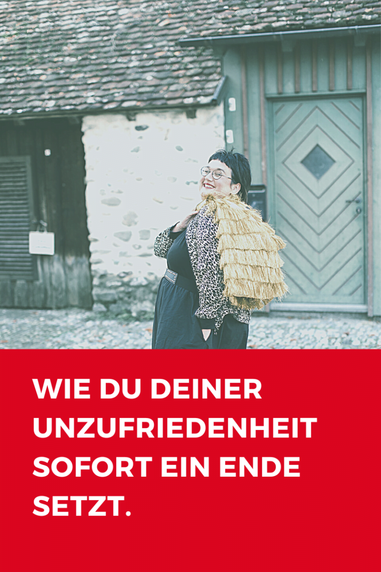 Wie du deiner Unzufriedenheit ein Ende setzt.